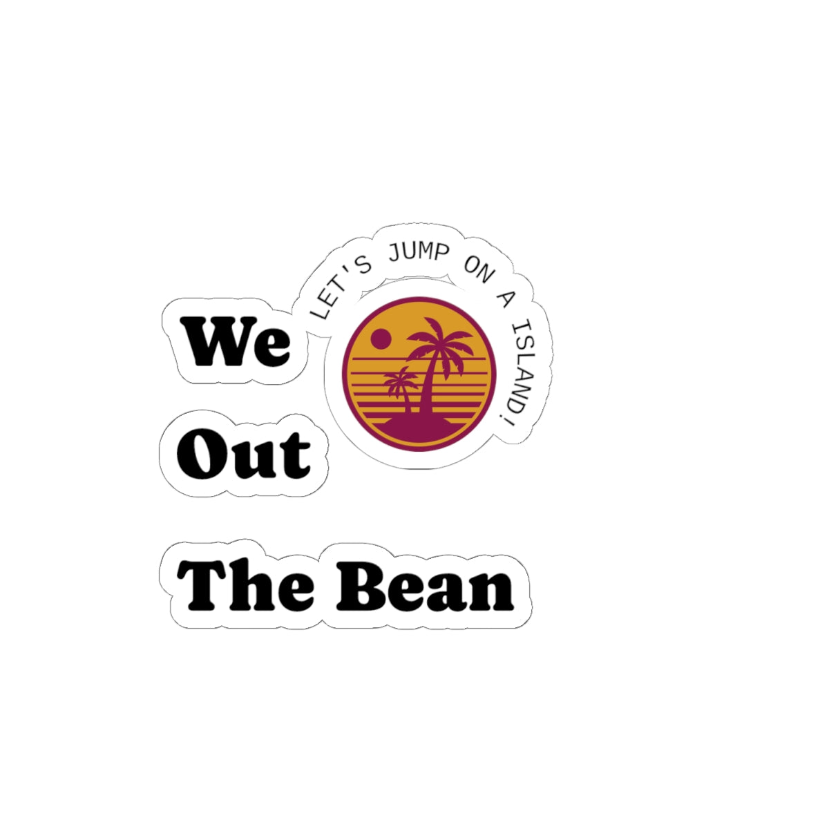 We Out The Bean - Retro Palm Island Kiss-Cut Sticker
